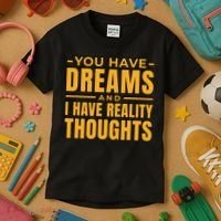 You Have Dreams And I Have Reality Thoughts Funny Quote Kids T-Shirt thumb 3