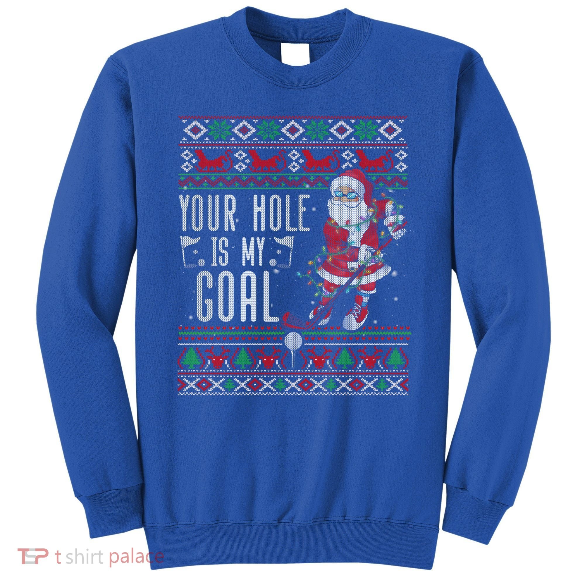 Your Hole Is My Goal Santa Playing Golf Ugly Christmas Gift Sweatshirt
