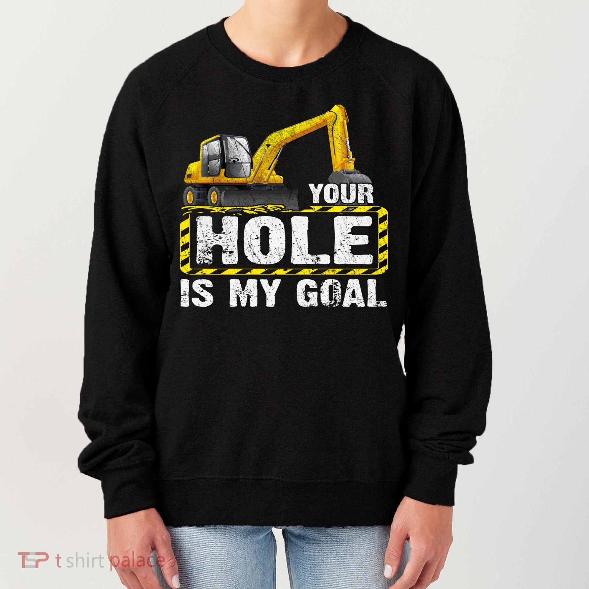 Your Hole Is My Goal Construction Equipt Excavating Gift Women's Sweatshirt