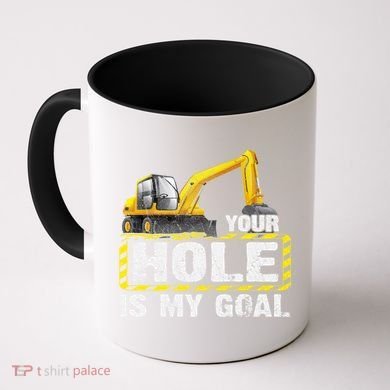Your Hole Is My Goal Construction Equipt Excavating Gift Coffee Mug