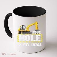 Your Hole Is My Goal Construction Equipt Excavating Gift Coffee Mug thumb 0