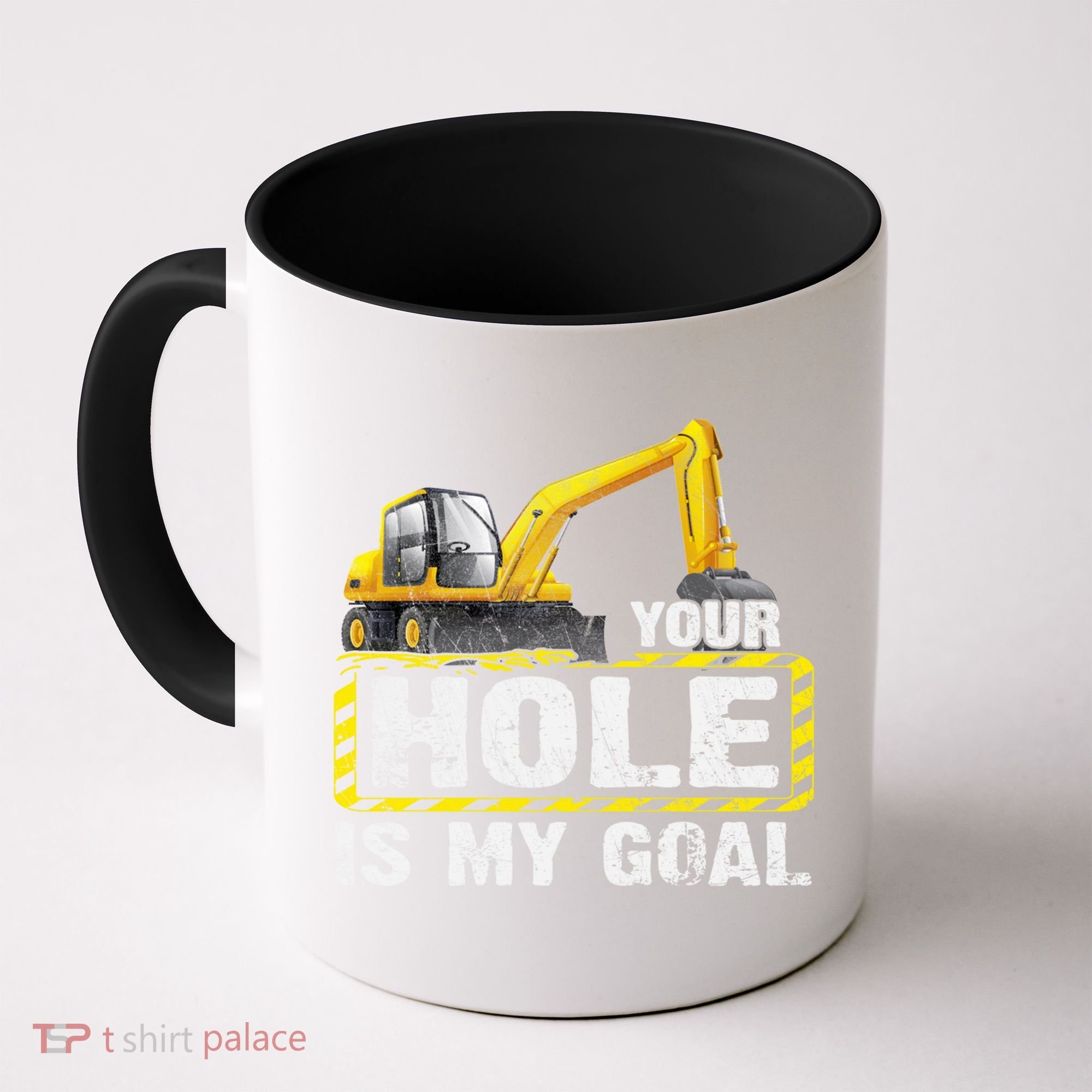 Your Hole Is My Goal Construction Equipt Excavating Gift Coffee Mug