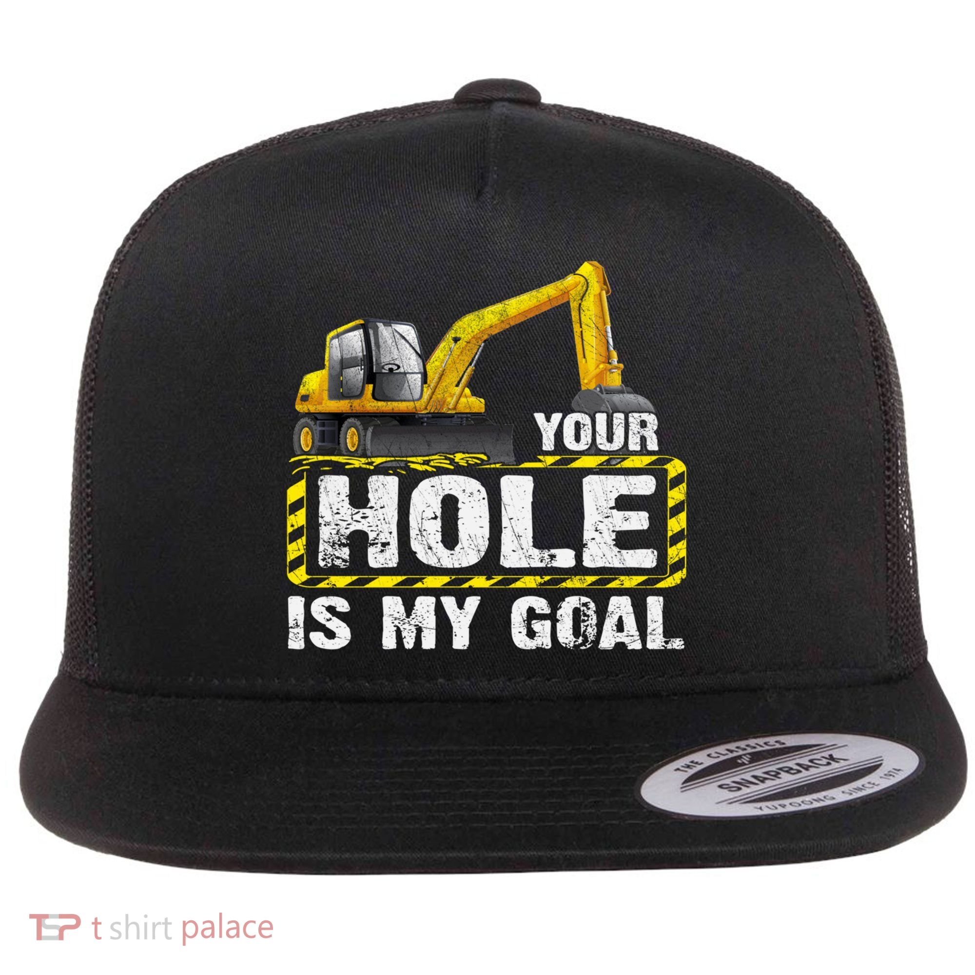 Your Hole Is My Goal Construction Equipt Excavating Gift Flat Bill Trucker Hat