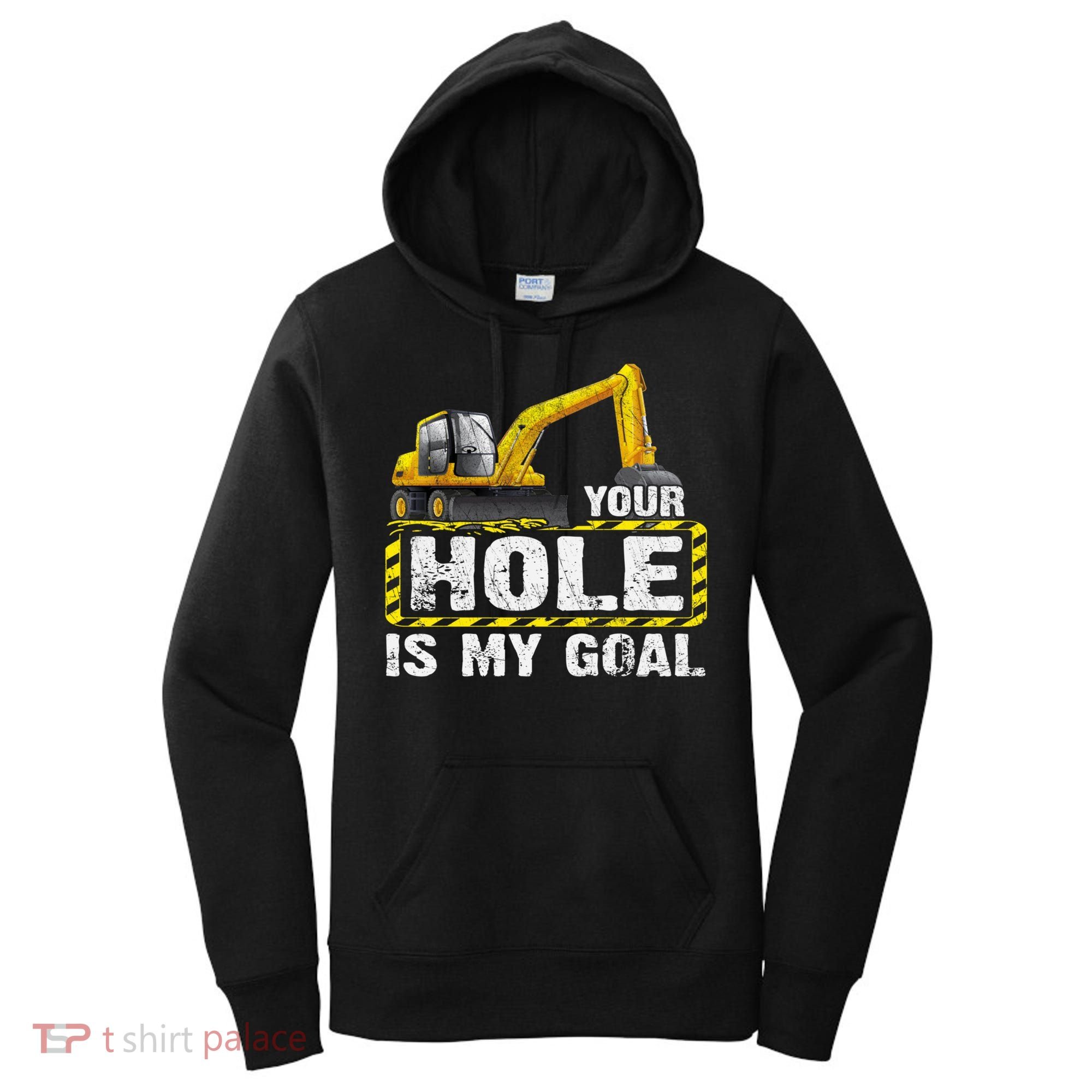 Your Hole Is My Goal Construction Equipt Excavating Gift Women's Hoodie