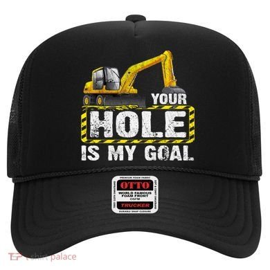 Your Hole Is My Goal Construction Equipt Excavating Gift Hat