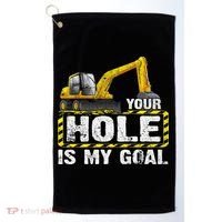Your Hole Is My Goal Construction Equipt Excavating Gift Golf Towel thumb 0
