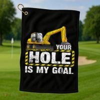 Your Hole Is My Goal Construction Equipt Excavating Gift Golf Towel thumb 1