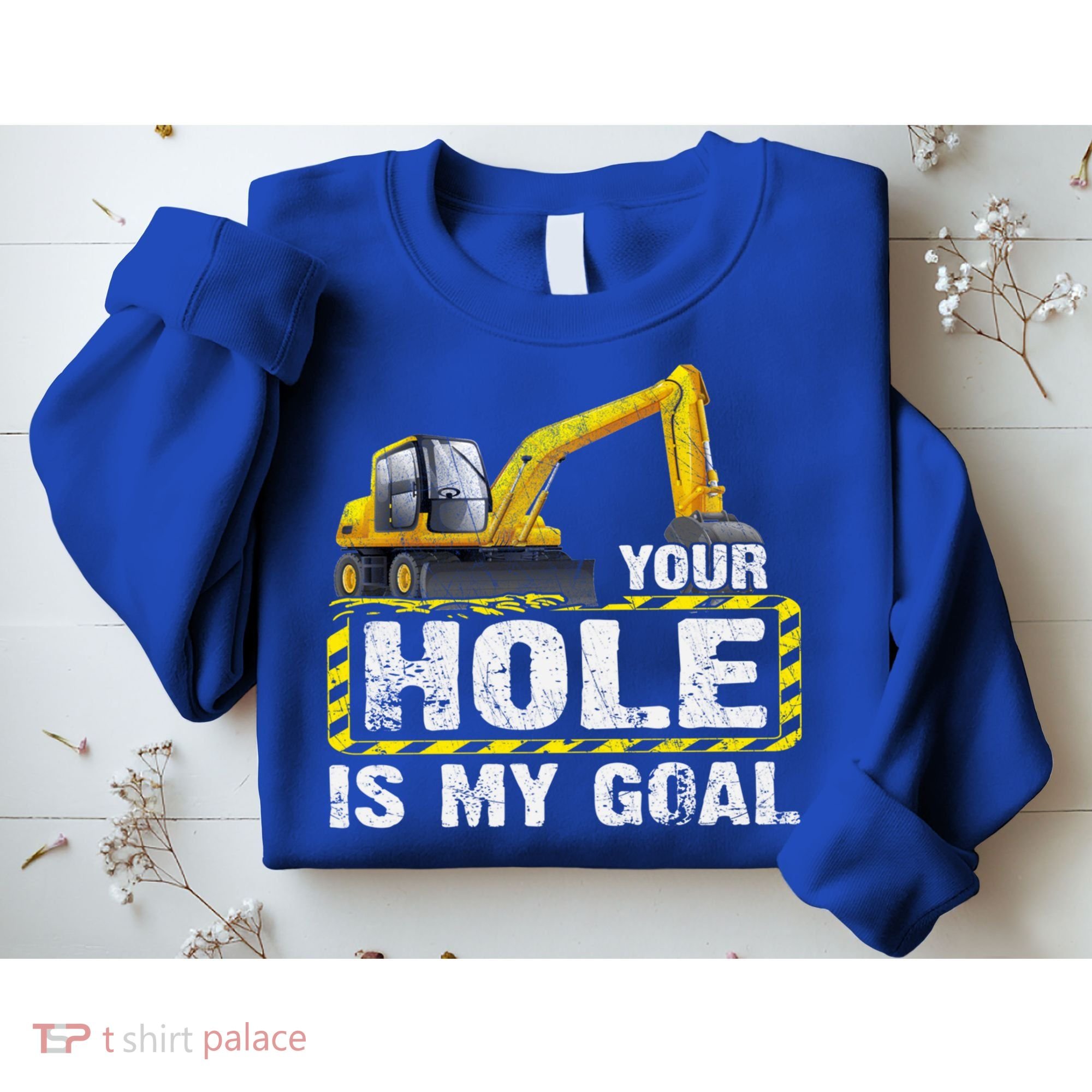 Your Hole Is My Goal Construction Equipt Excavating Gift Sweatshirt