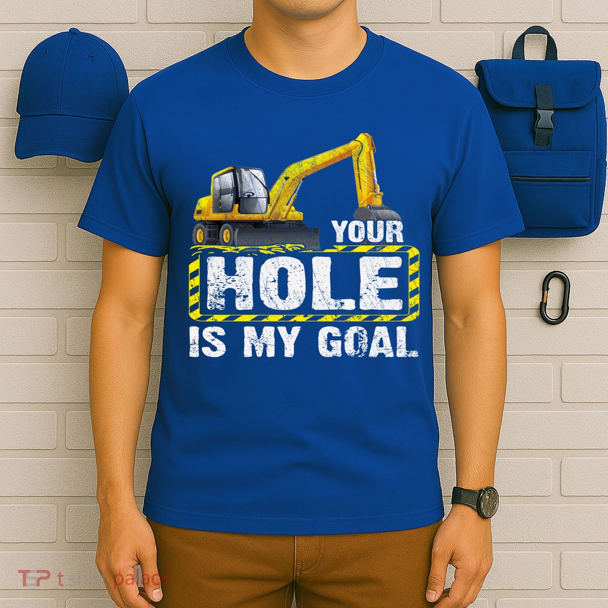 Your Hole Is My Goal Construction Equipt Excavating Gift T-Shirt
