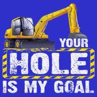 Your Hole Is My Goal Construction Equipt Excavating Gift T-Shirt thumb 7