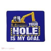 Your Hole Is My Goal Construction Equipt Excavating Gift Mousepad thumb 0
