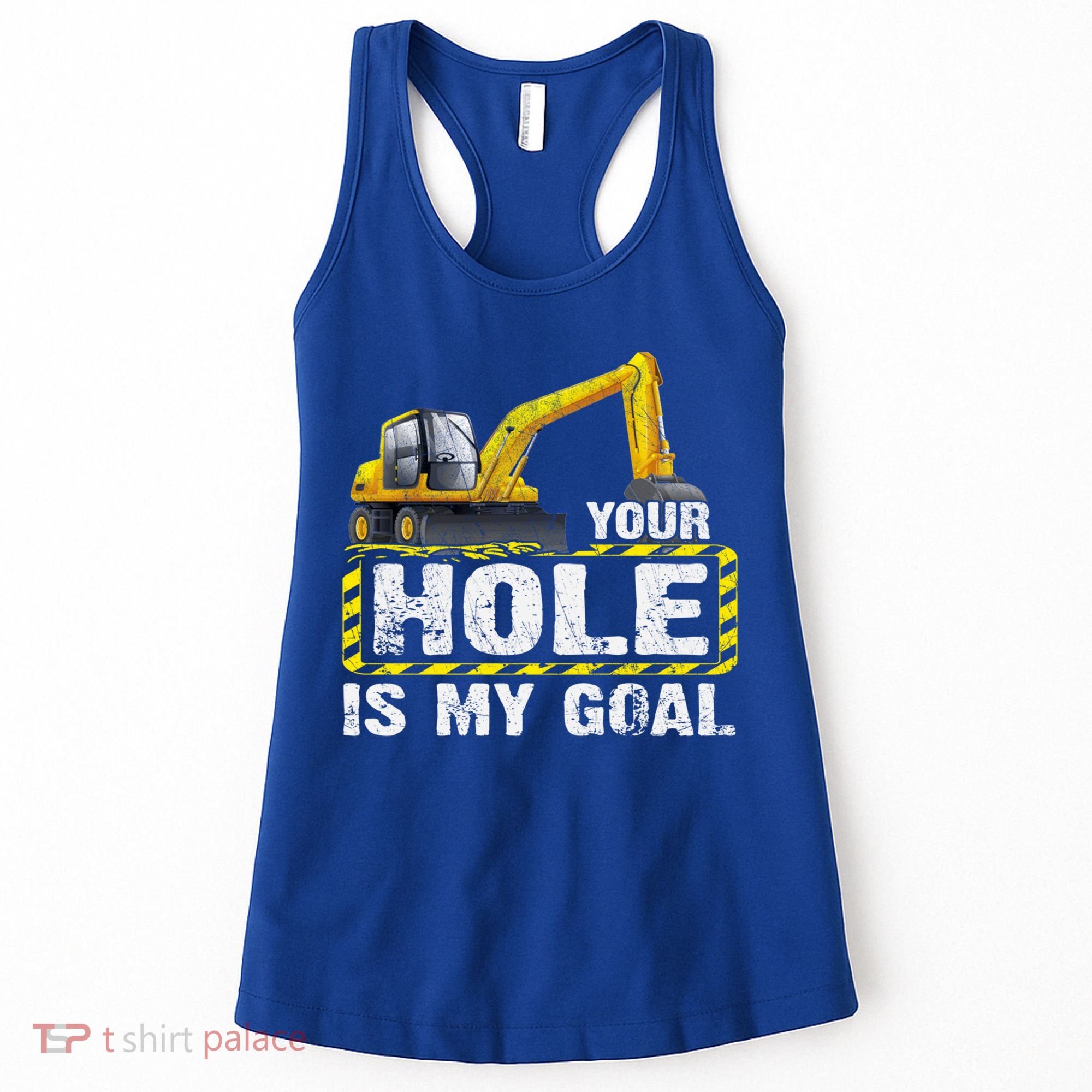 Your Hole Is My Goal Construction Equipt Excavating Gift Women's Tank Top