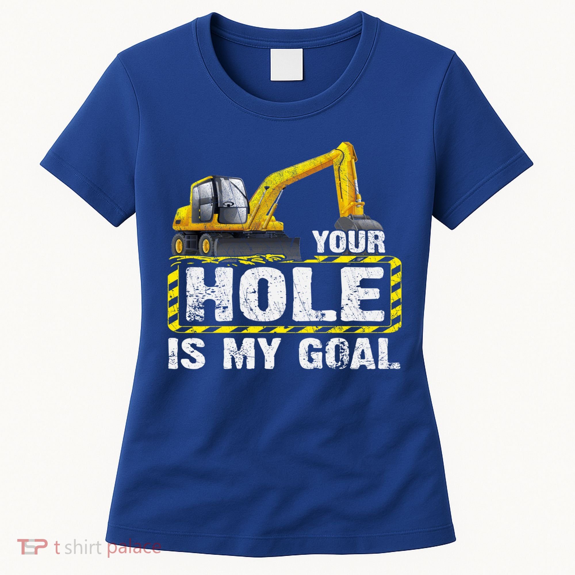 Your Hole Is My Goal Construction Equipt Excavating Gift Women's T-Shirt