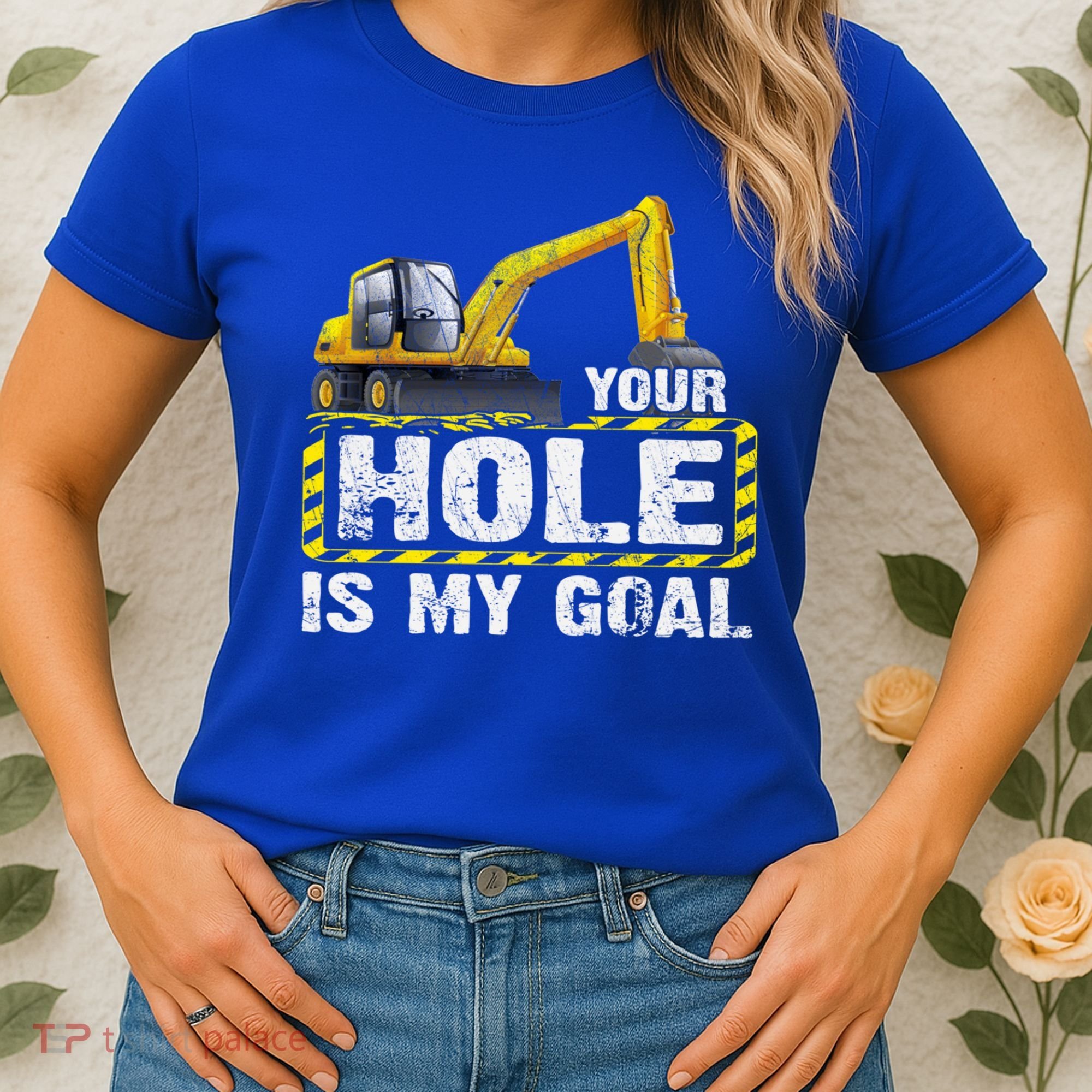 Your Hole Is My Goal Construction Equipt Excavating Gift Women's T-Shirt