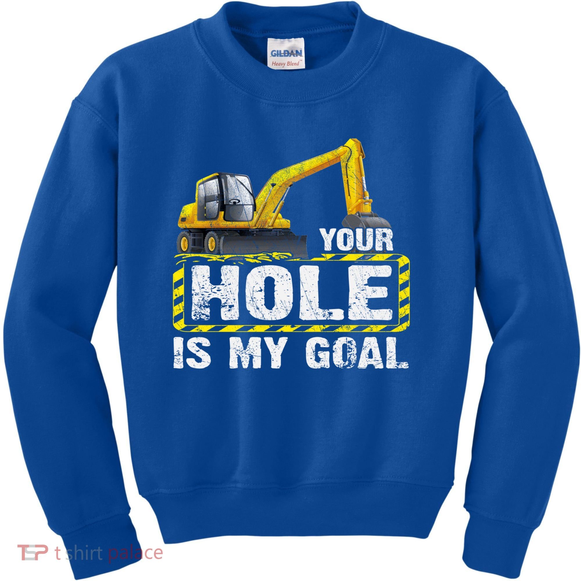 Your Hole Is My Goal Construction Equipt Excavating Gift Kids Sweatshirt