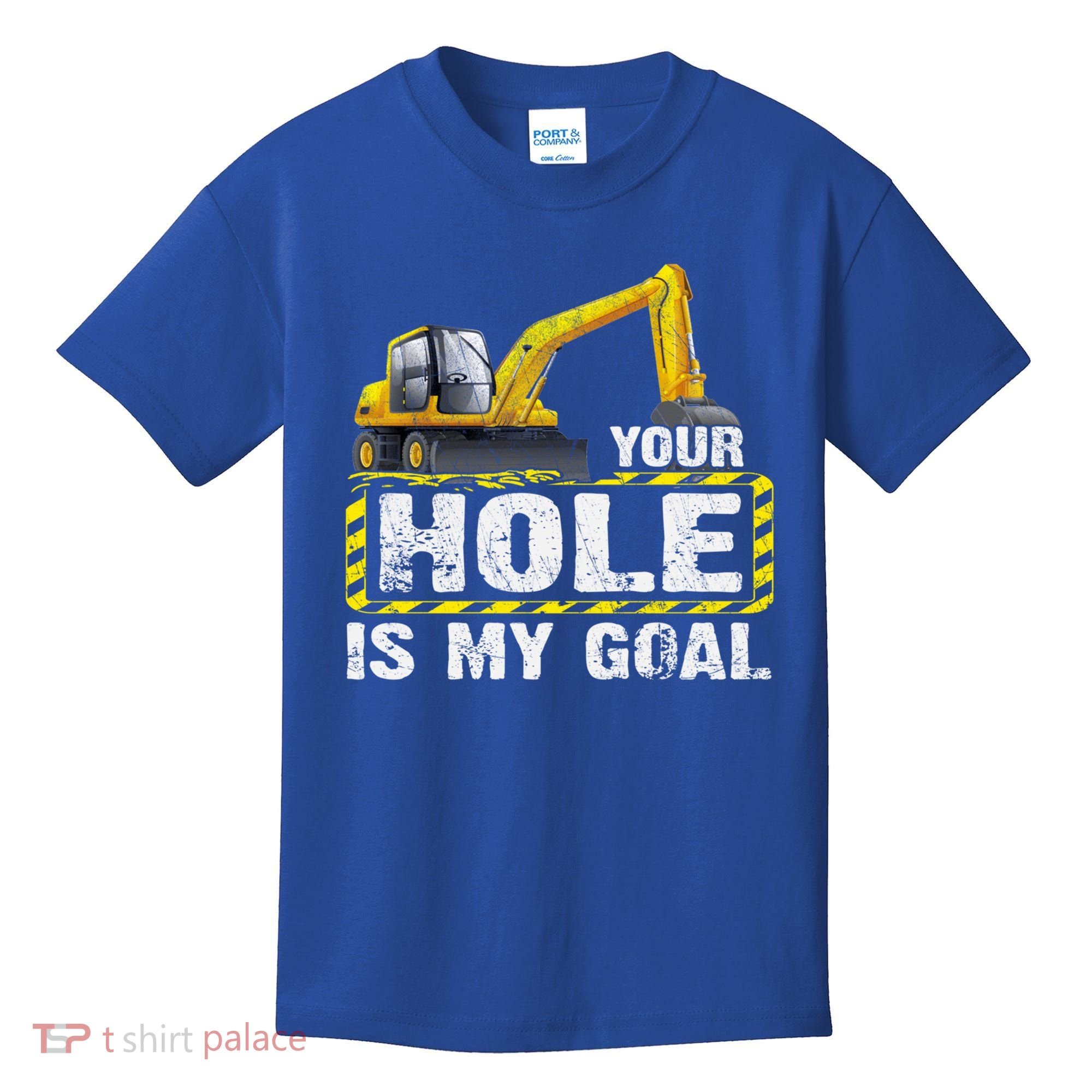 Your Hole Is My Goal Construction Equipt Excavating Gift Kids T-Shirt