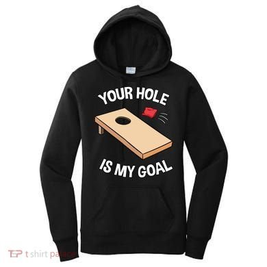 Your Hole Is My Goal Cornhole Team Bean Bag Lover Gift Women's Hoodie