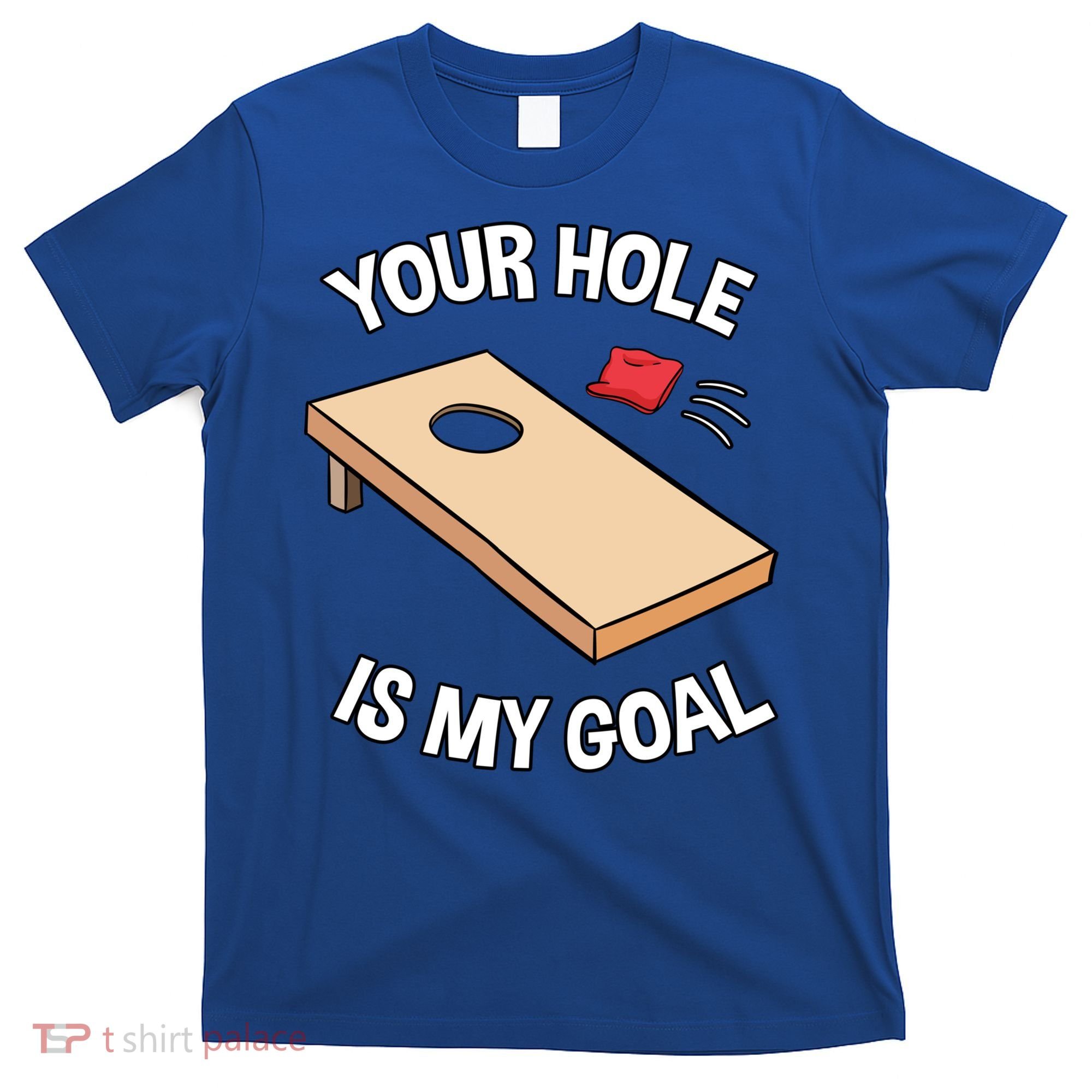 Your Hole Is My Goal Cornhole Team Bean Bag Lover Gift T-Shirt