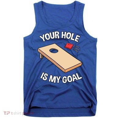 Your Hole Is My Goal Cornhole Team Bean Bag Lover Gift Tank Top