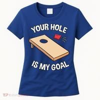 Your Hole Is My Goal Cornhole Team Bean Bag Lover Gift Women's T-Shirt thumb 0