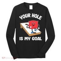 Your Hole Is My Goal Corn Hole Bean Bag Sarcastic Cornhole Long Sleeve Shirt thumb 0