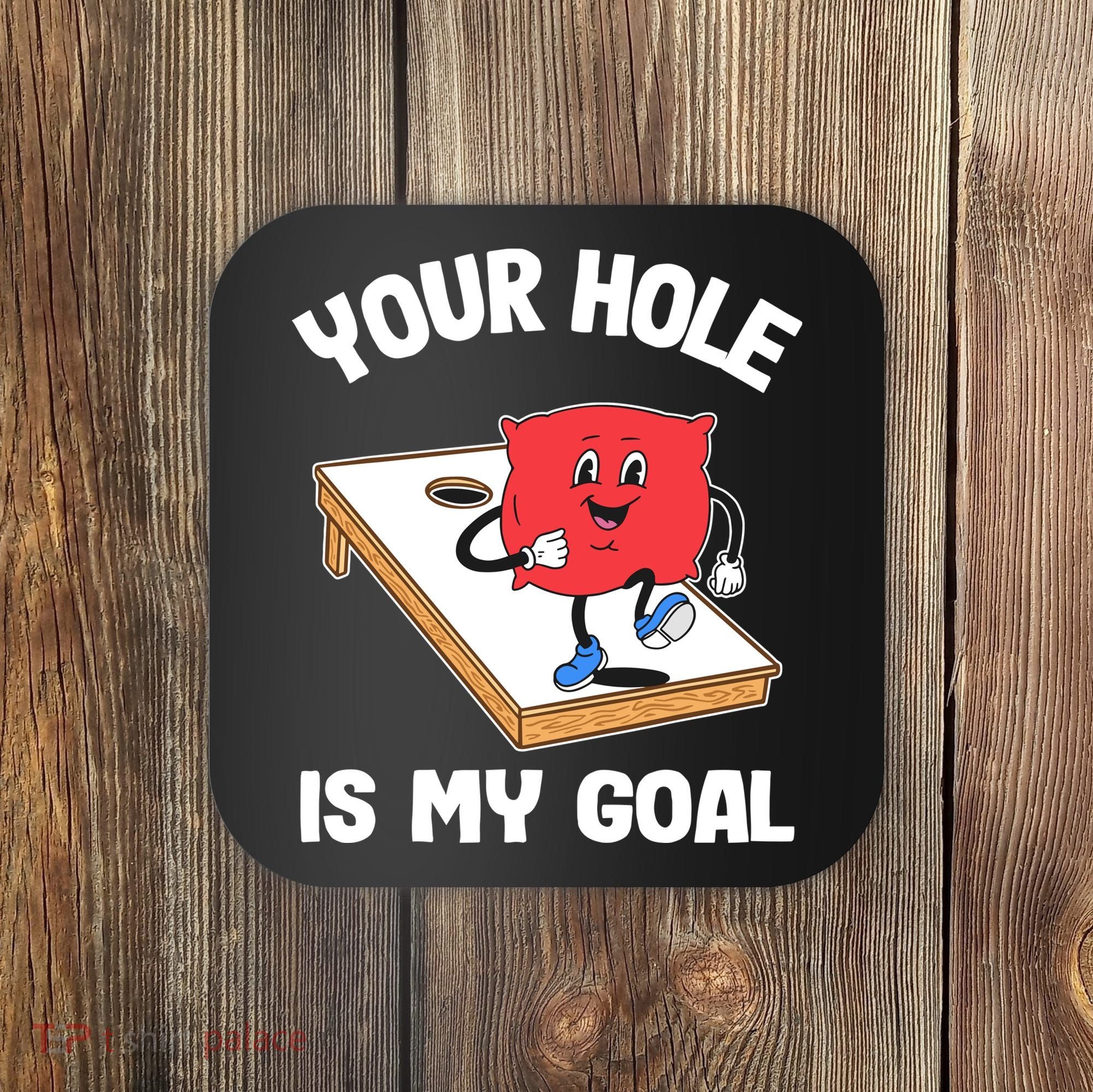Your Hole Is My Goal Corn Hole Bean Bag Sarcastic Cornhole Coaster