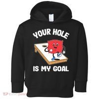 Your Hole Is My Goal Corn Hole Bean Bag Sarcastic Cornhole Toddler Hoodie thumb 0