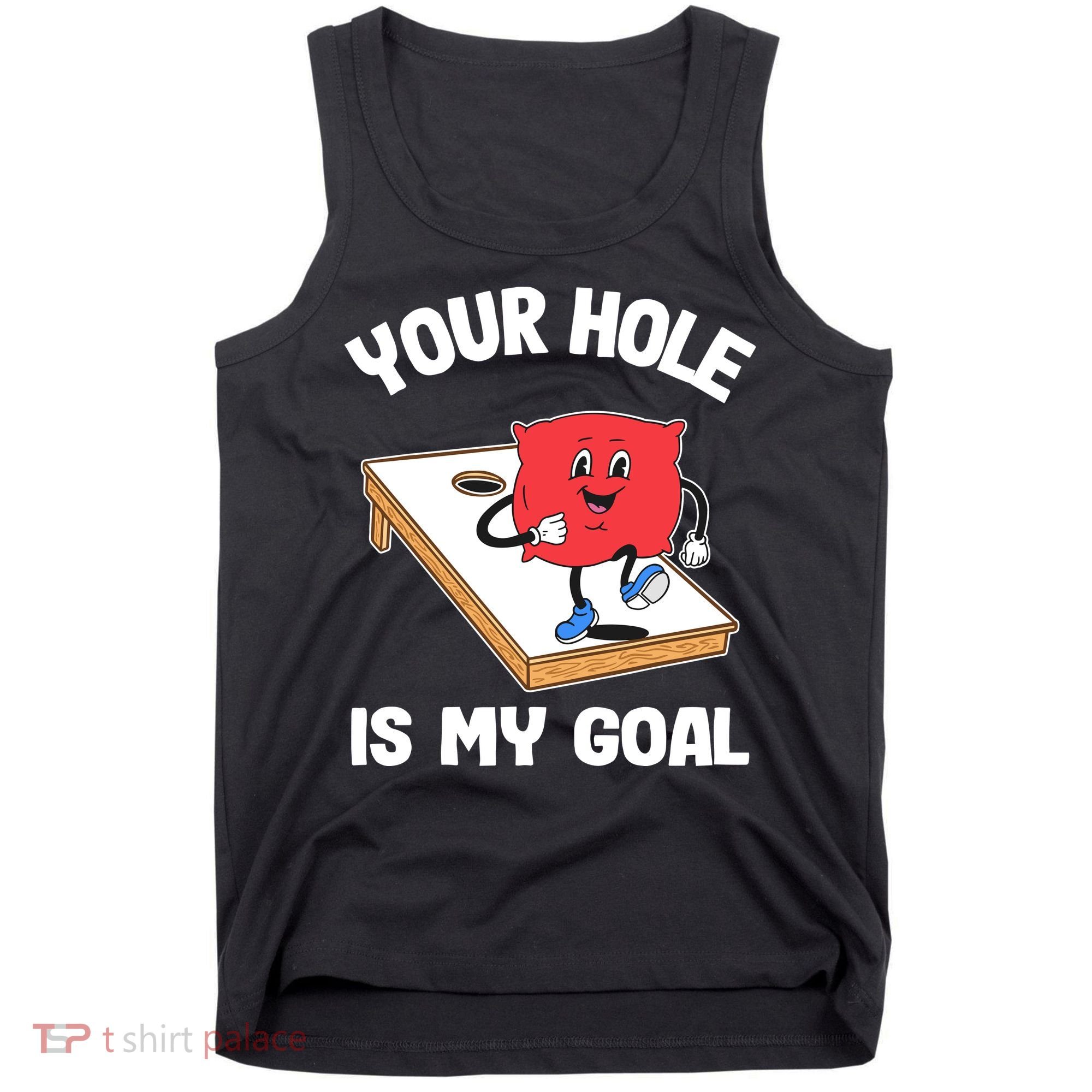 Your Hole Is My Goal Corn Hole Bean Bag Sarcastic Cornhole Tank Top