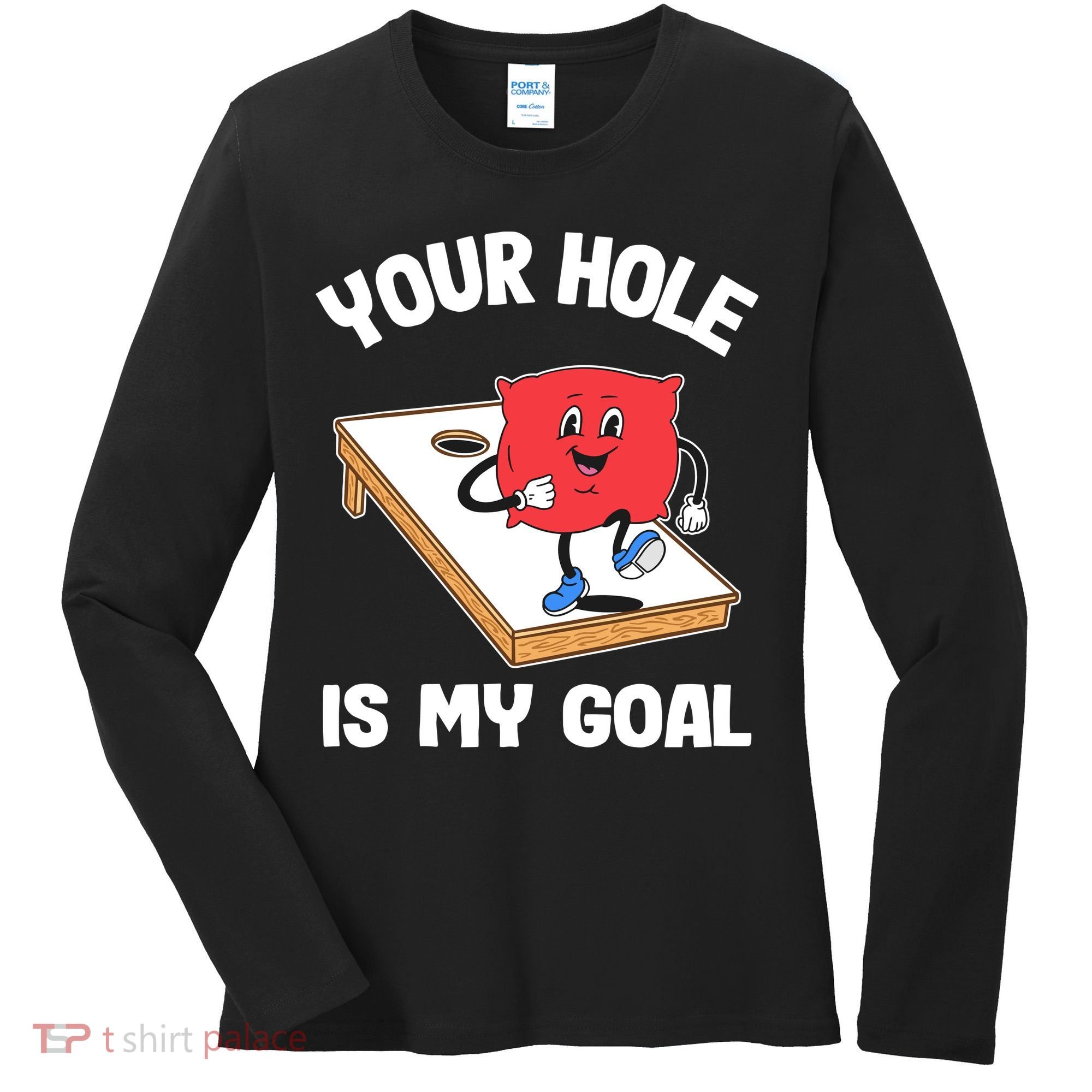 Your Hole Is My Goal Corn Hole Bean Bag Sarcastic Cornhole Women's Long Sleeve Shirt