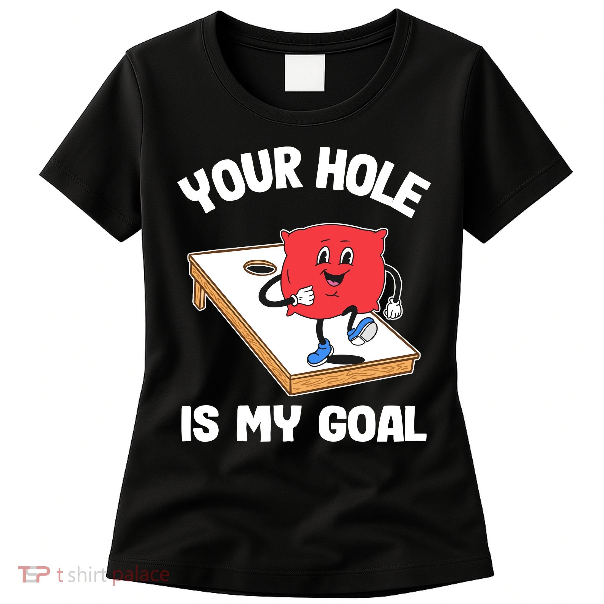 Your Hole Is My Goal Corn Hole Bean Bag Sarcastic Cornhole Women's T-Shirt