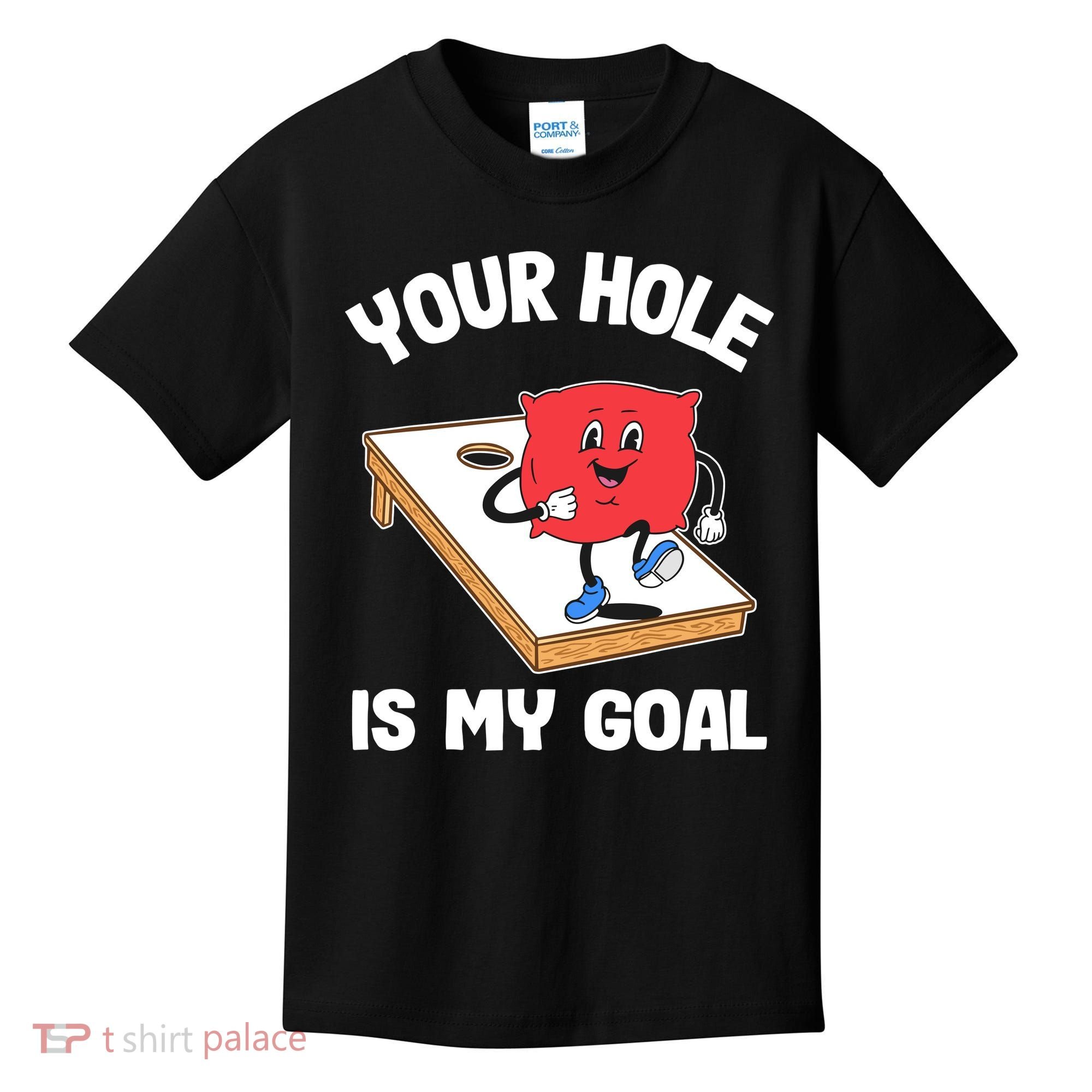 Your Hole Is My Goal Corn Hole Bean Bag Sarcastic Cornhole Kids T-Shirt