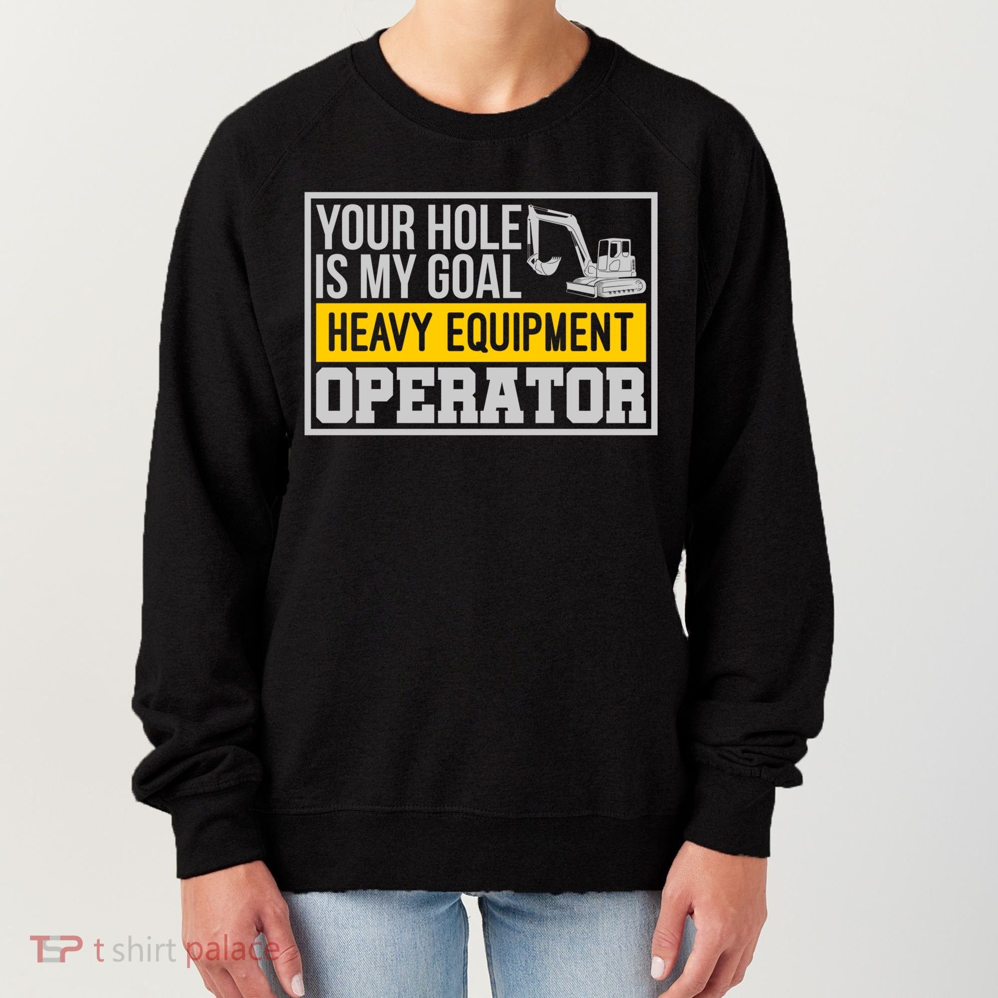 Your Hole Is My Goal Heavy Equipt Operator Excavator Gift Women's Sweatshirt
