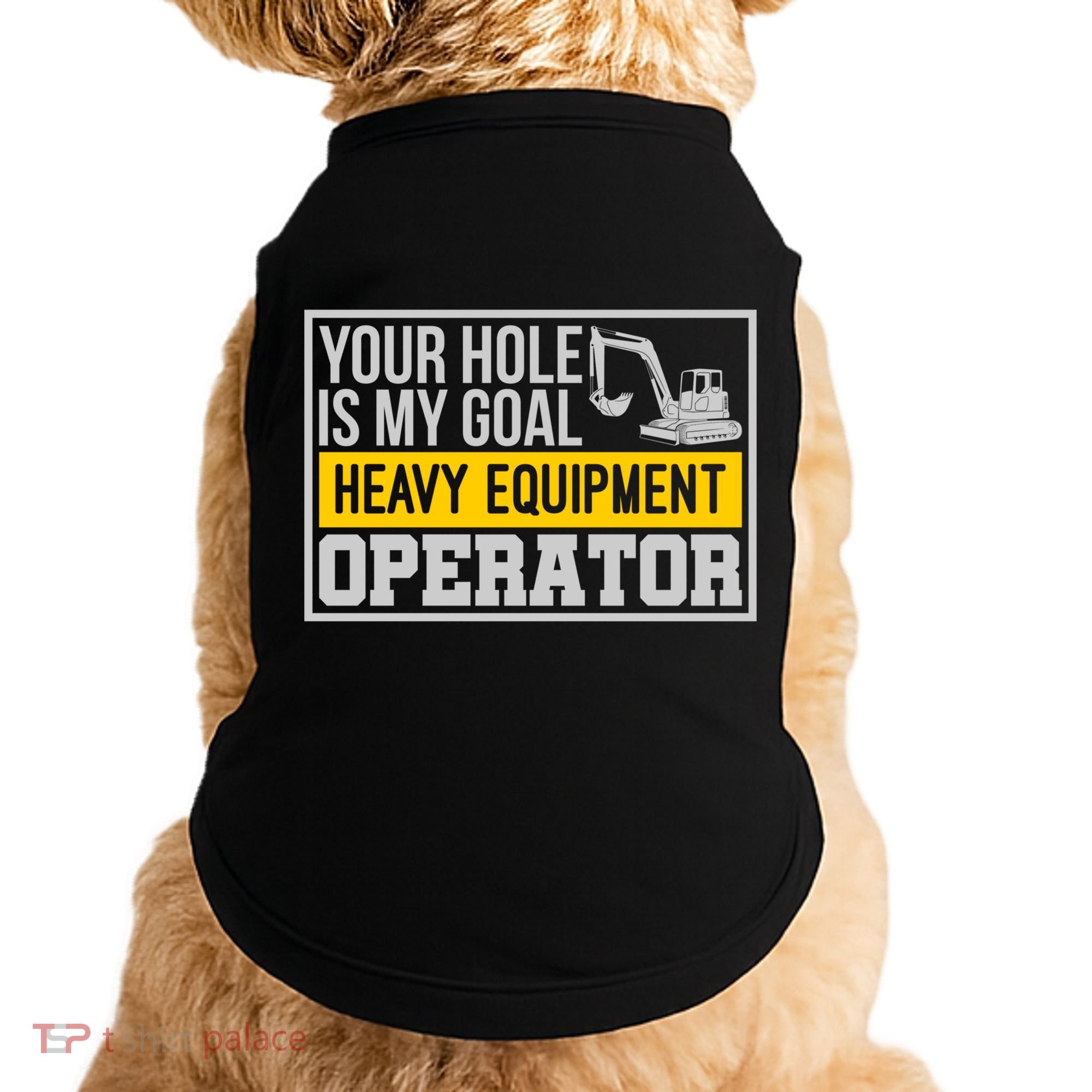 Your Hole Is My Goal Heavy Equipt Operator Excavator Gift Doggie Tank