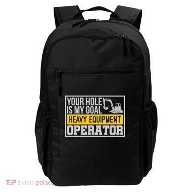 Your Hole Is My Goal Heavy Equipt Operator Excavator Gift Backpack