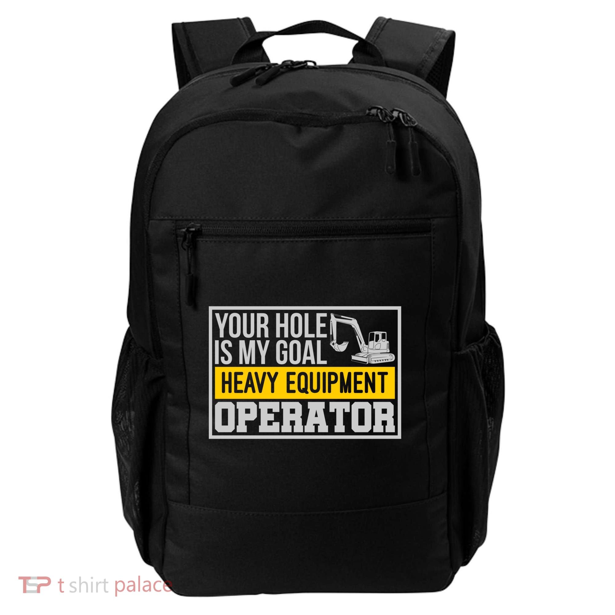 Your Hole Is My Goal Heavy Equipt Operator Excavator Gift Backpack