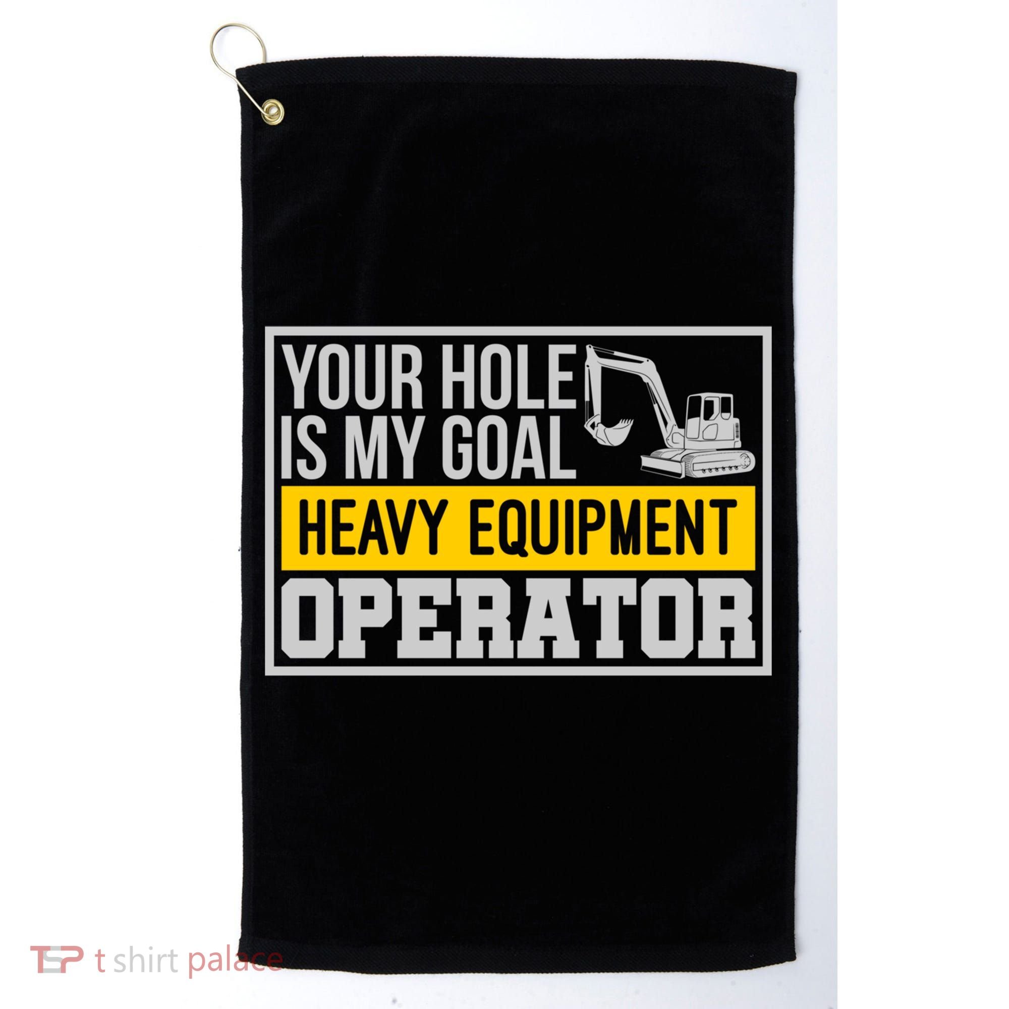 Your Hole Is My Goal Heavy Equipt Operator Excavator Gift Golf Towel