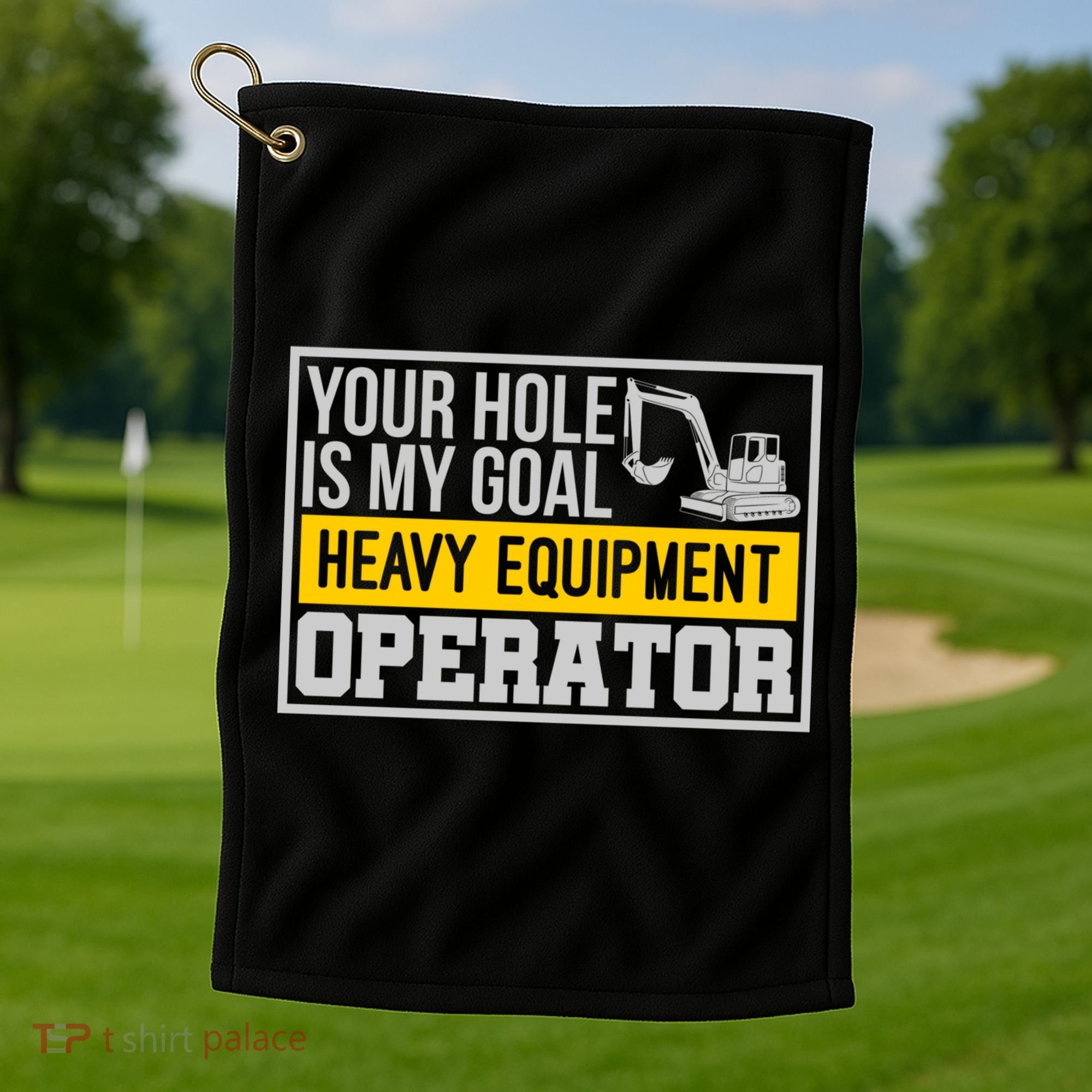 Your Hole Is My Goal Heavy Equipt Operator Excavator Gift Golf Towel