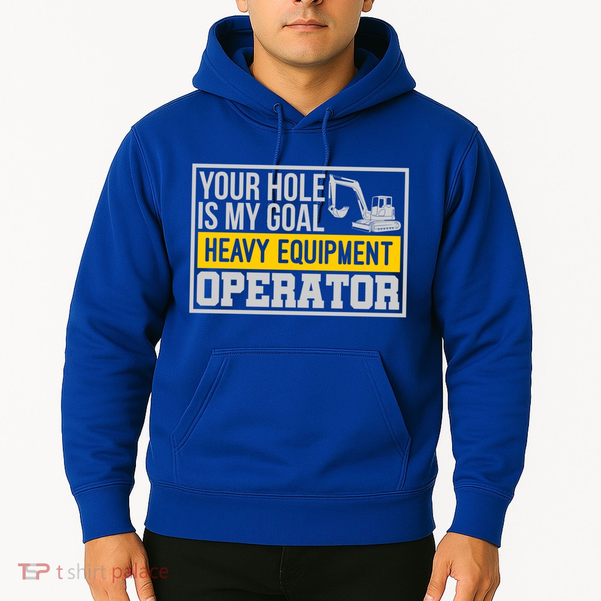 Your Hole Is My Goal Heavy Equipt Operator Excavator Gift Hoodie
