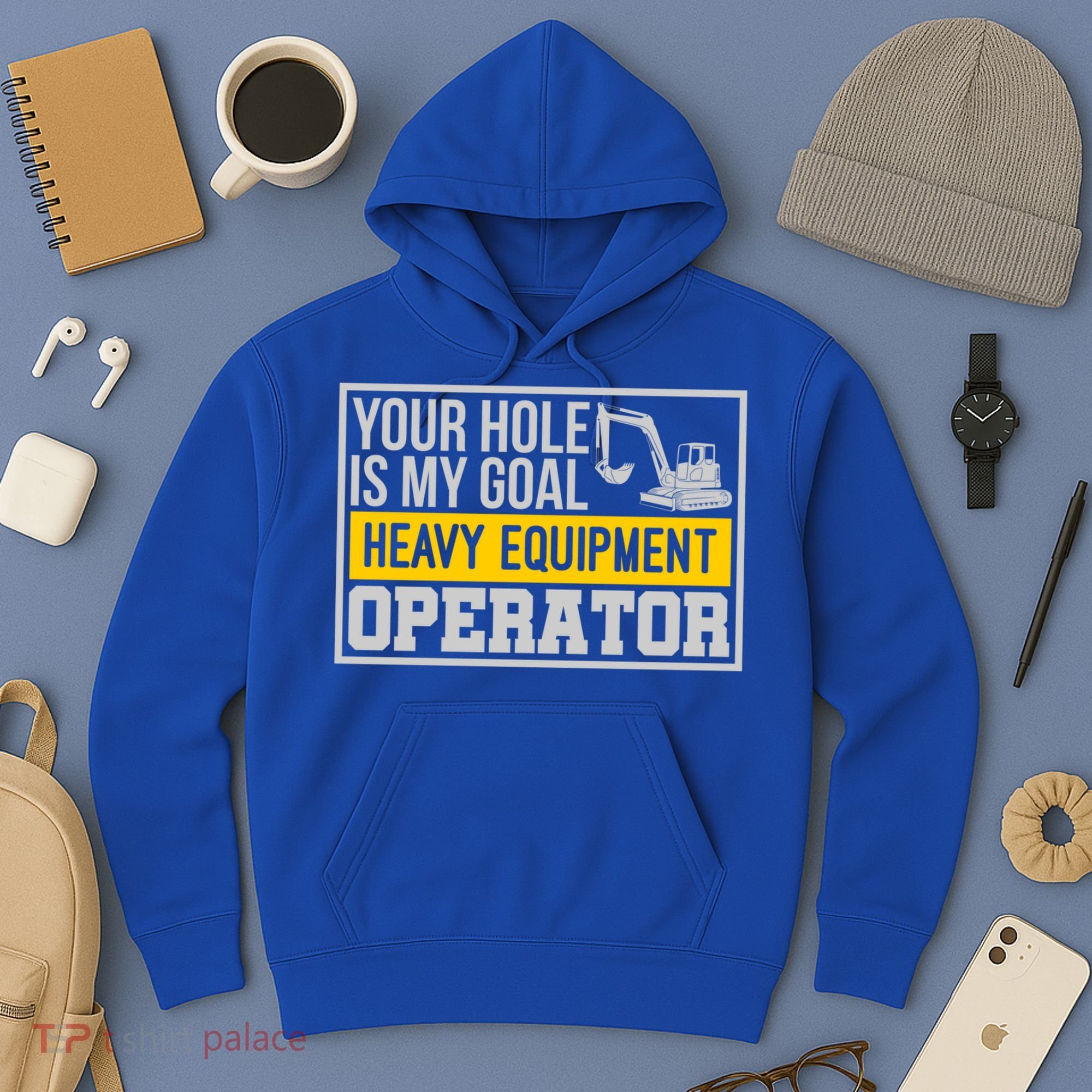 Your Hole Is My Goal Heavy Equipt Operator Excavator Gift Hoodie