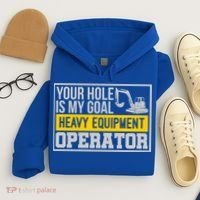 Your Hole Is My Goal Heavy Equipt Operator Excavator Gift Hoodie thumb 4