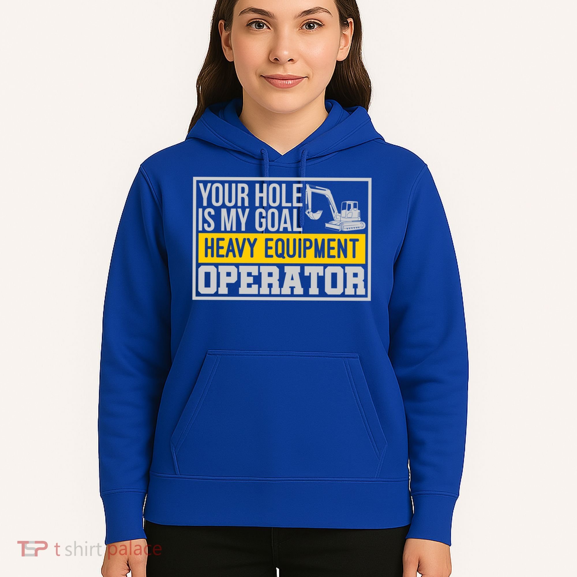 Your Hole Is My Goal Heavy Equipt Operator Excavator Gift Hoodie