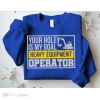 Your Hole Is My Goal Heavy Equipt Operator Excavator Gift Sweatshirt thumb 2