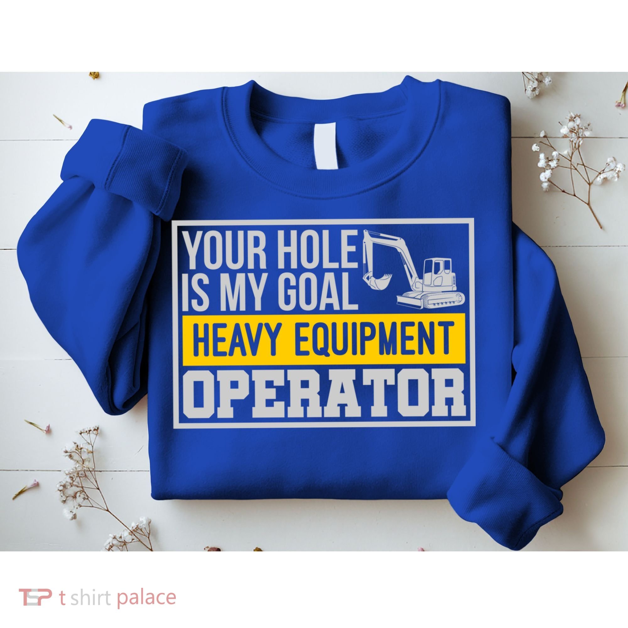 Your Hole Is My Goal Heavy Equipt Operator Excavator Gift Sweatshirt