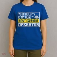 Your Hole Is My Goal Heavy Equipt Operator Excavator Gift T-Shirt thumb 4