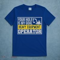 Your Hole Is My Goal Heavy Equipt Operator Excavator Gift T-Shirt thumb 5