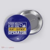 Your Hole Is My Goal Heavy Equipt Operator Excavator Gift Button thumb 0