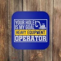 Your Hole Is My Goal Heavy Equipt Operator Excavator Gift Coaster thumb 0