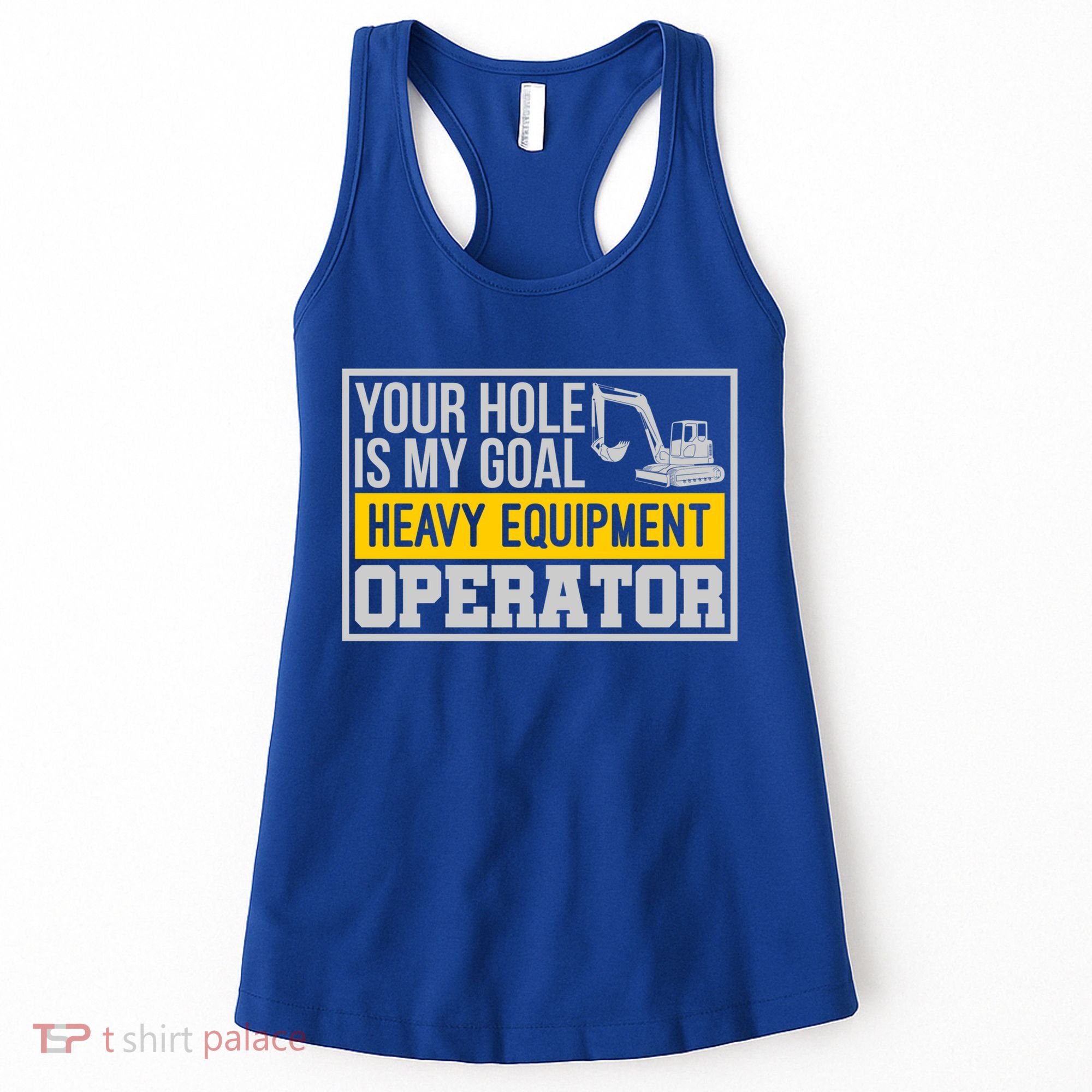 Your Hole Is My Goal Heavy Equipt Operator Excavator Gift Women's Tank Top
