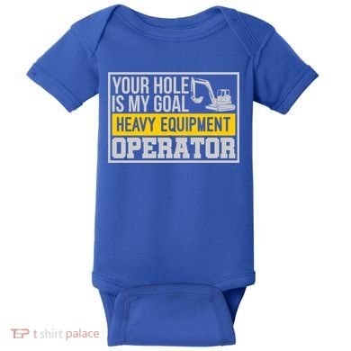 Your Hole Is My Goal Heavy Equipt Operator Excavator Gift Baby Bodysuit