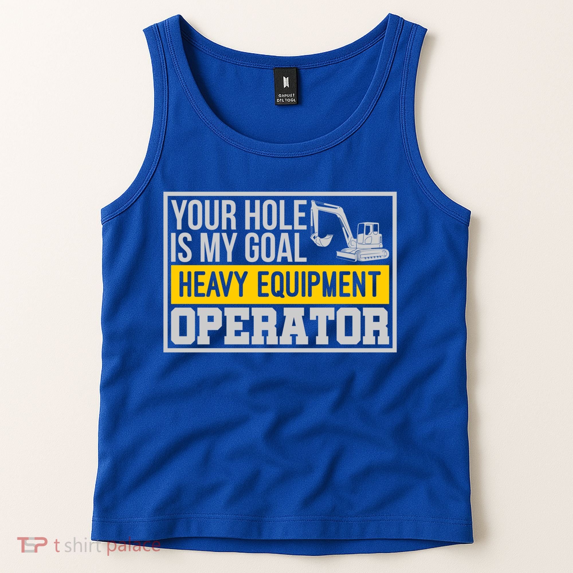 Your Hole Is My Goal Heavy Equipt Operator Excavator Gift Tank Top